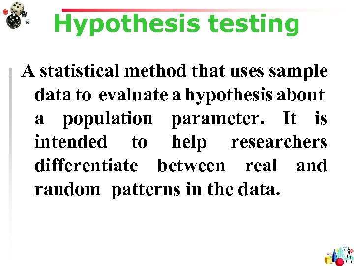 Hypothesis testing A statistical method that uses sample data to evaluate a hypothesis about