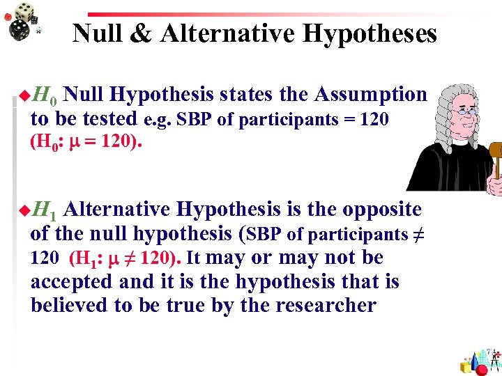 Null & Alternative Hypotheses u. H 0 Null Hypothesis states the Assumption to be