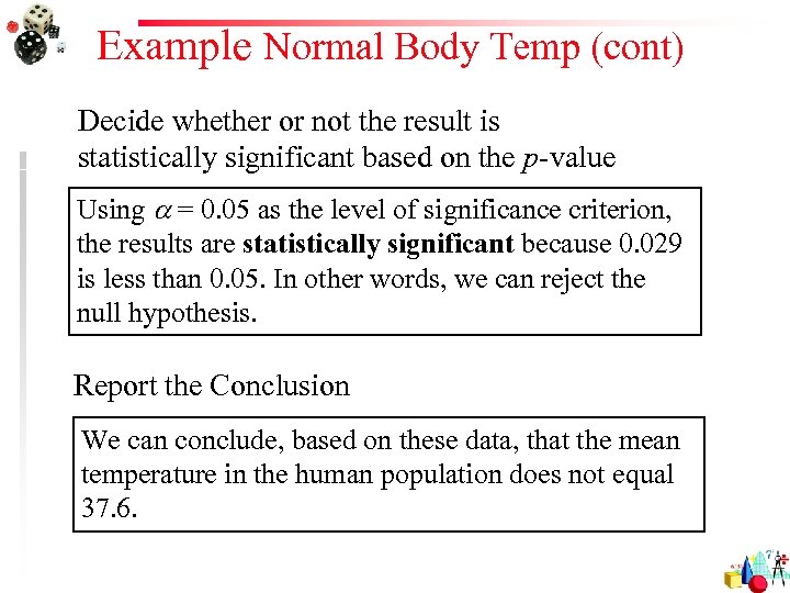 Example Normal Body Temp (cont) Decide whether or not the result is statistically significant