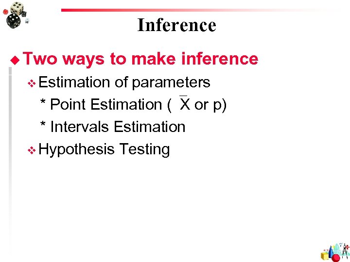 Inference u Two ways to make inference v Estimation of parameters * Point Estimation