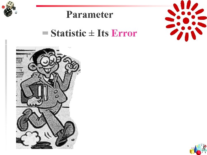 Parameter = Statistic ± Its Error 