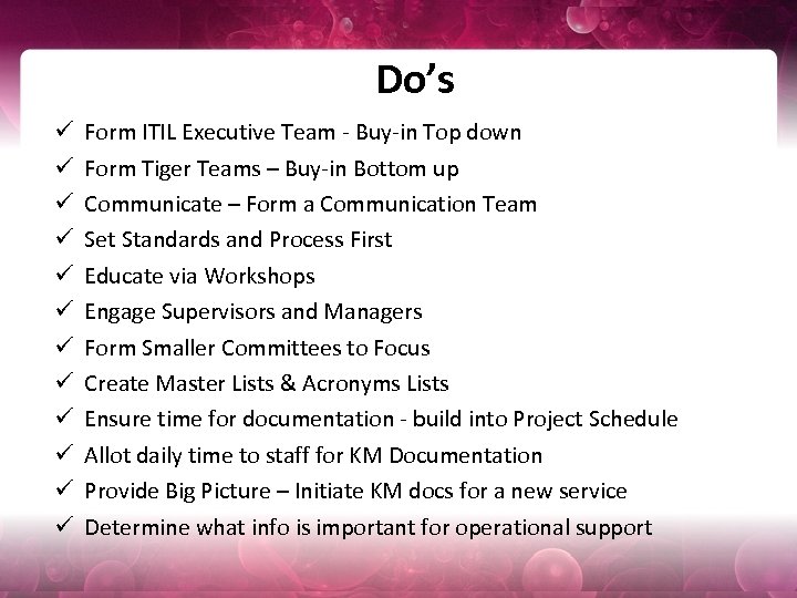 Do’s ü ü ü Form ITIL Executive Team - Buy-in Top down Form Tiger