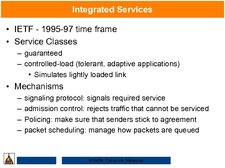 Integrated Services • IETF - 1995 -97 time frame • Service Classes – guaranteed