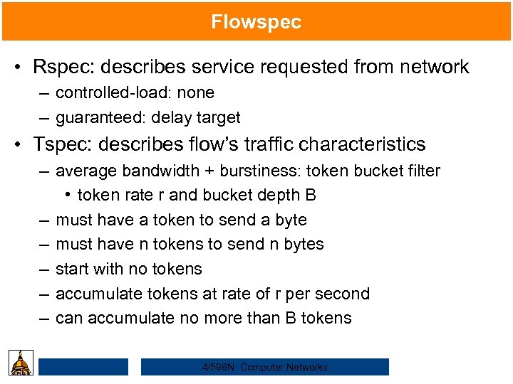 Flowspec • Rspec: describes service requested from network – controlled-load: none – guaranteed: delay