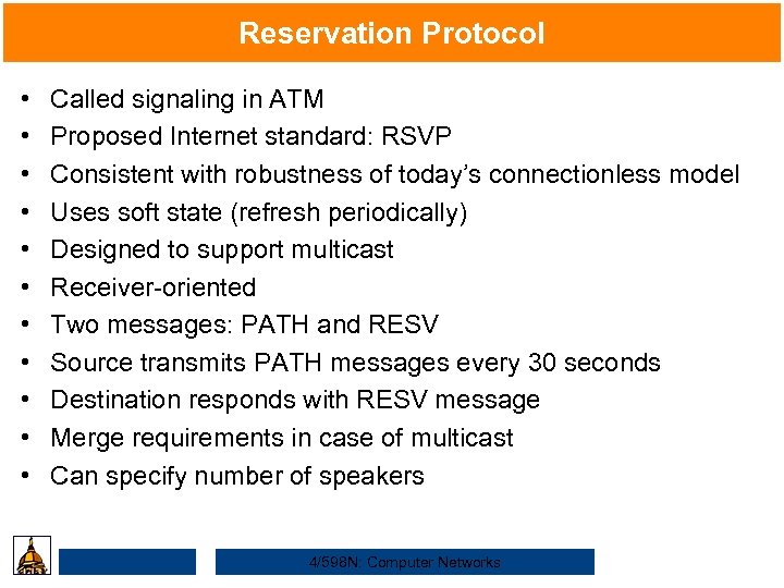 Reservation Protocol • • • Called signaling in ATM Proposed Internet standard: RSVP Consistent