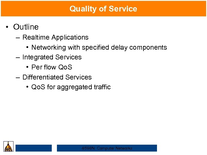 Quality of Service • Outline – Realtime Applications • Networking with specified delay components
