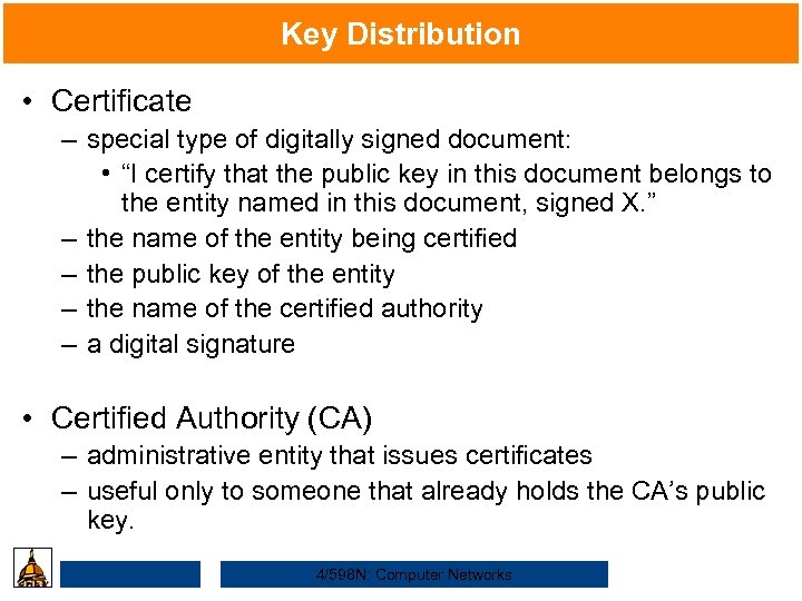 Key Distribution • Certificate – special type of digitally signed document: • “I certify