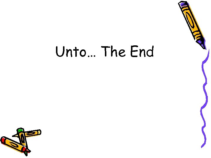 Unto… The End 