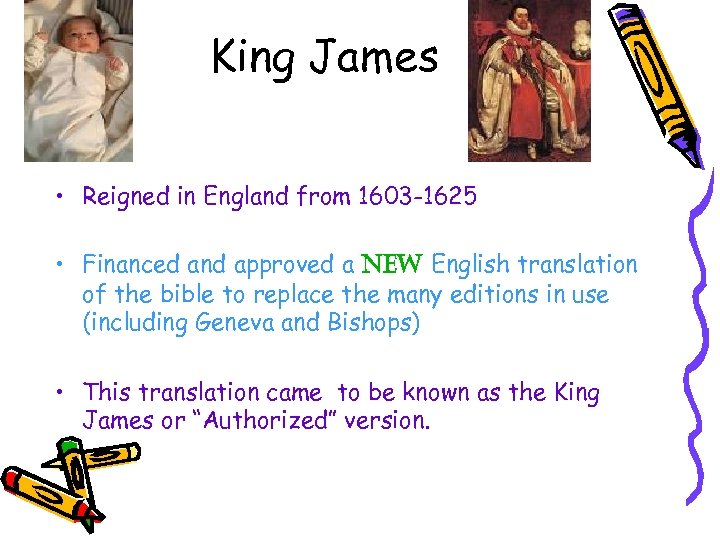 King James • Reigned in England from 1603 -1625 • Financed and approved a