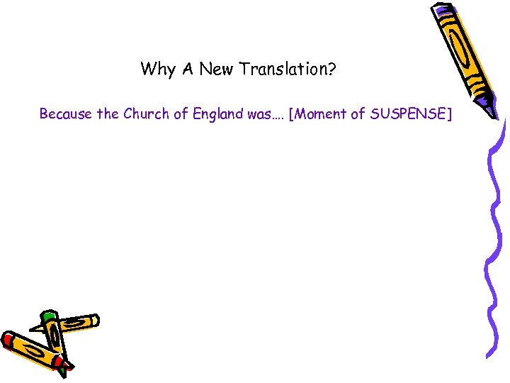 Why A New Translation? Because the Church of England was…. [Moment of SUSPENSE] 