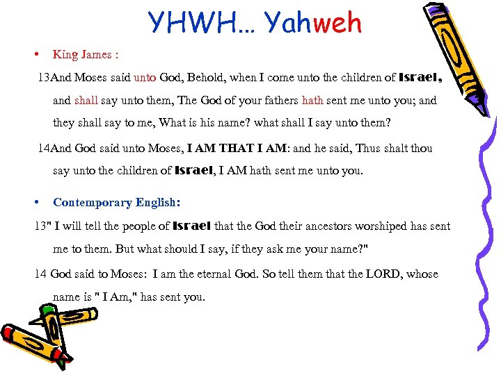 YHWH… Yahweh • King James : 13 And Moses said unto God, Behold, when