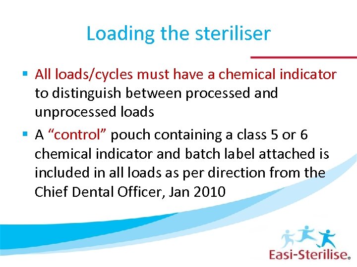 Loading the steriliser § All loads/cycles must have a chemical indicator to distinguish between