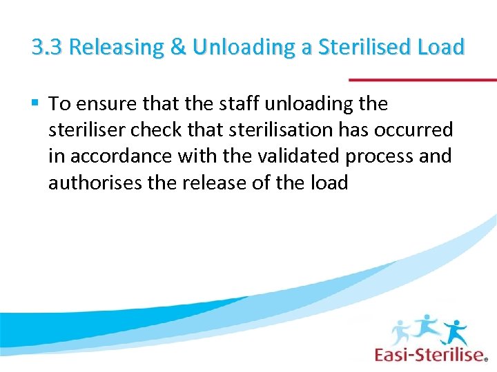 3. 3 Releasing & Unloading a Sterilised Load § To ensure that the staff