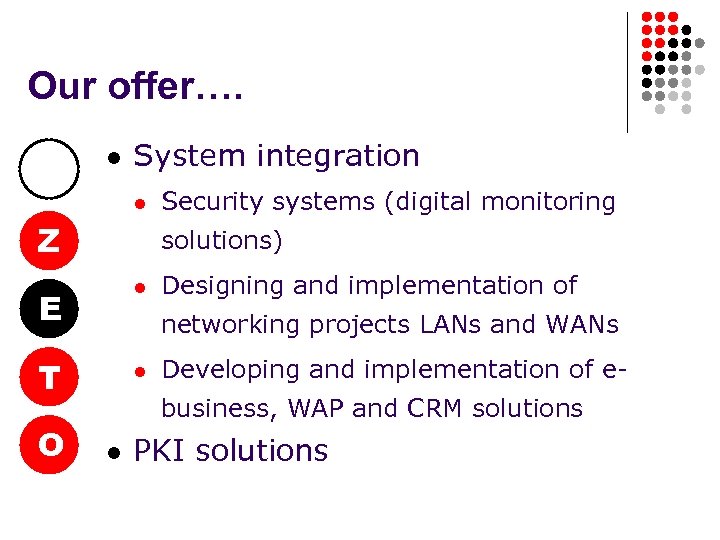 Our offer…. l System integration l Z solutions) E l T l O Security