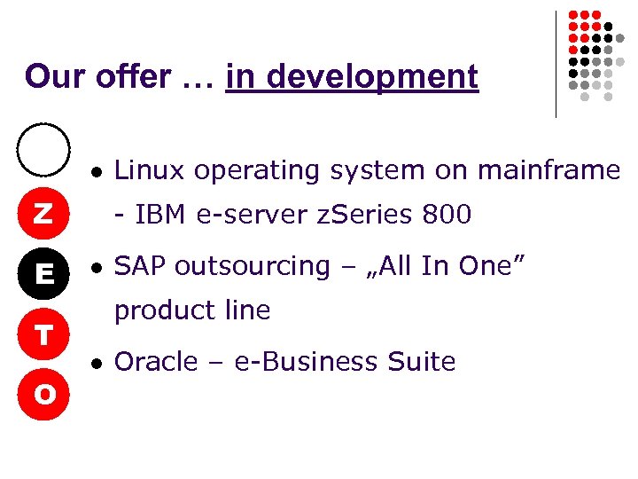 Our offer … in development l Z E T O Linux operating system on