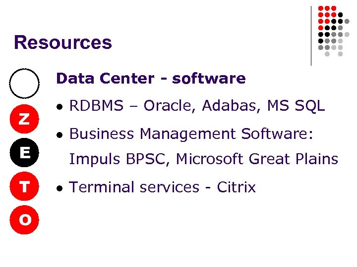 Resources Data Center - software Z E T O l RDBMS – Oracle, Adabas,