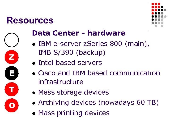 Resources Data Center - hardware l Z l IBM e-server z. Series 800 (main),