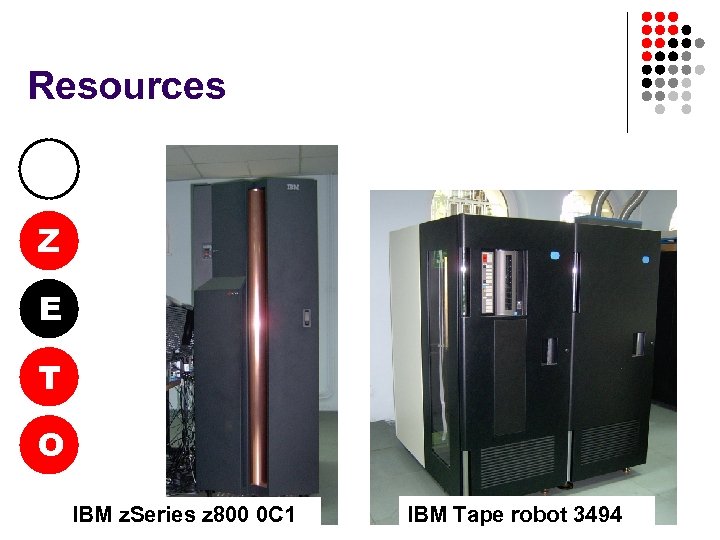 Resources Z E T O IBM z. Series z 800 0 C 1 IBM