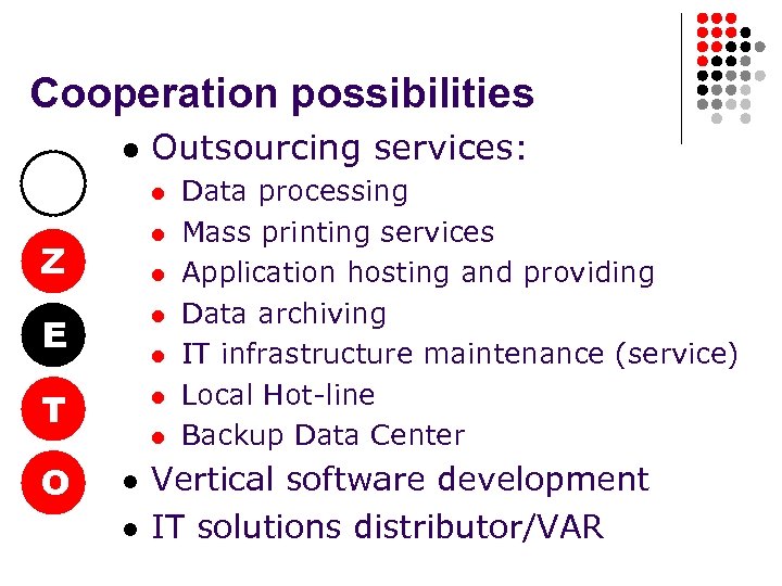 Cooperation possibilities l Outsourcing services: l l Z l E l T l O