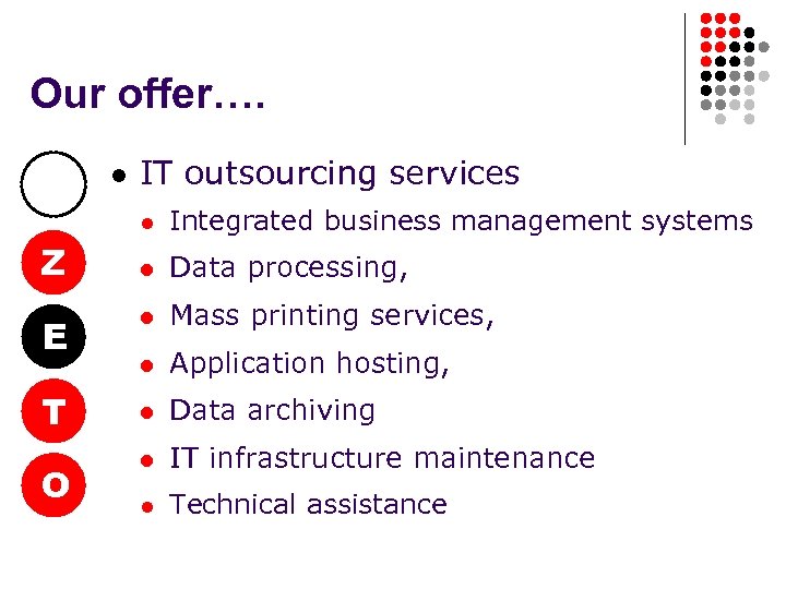 Our offer…. l IT outsourcing services l Z E T O Integrated business management