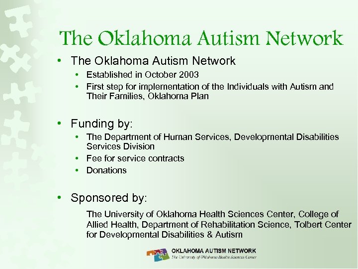 The Oklahoma Autism Network • Established in October 2003 • First step for implementation
