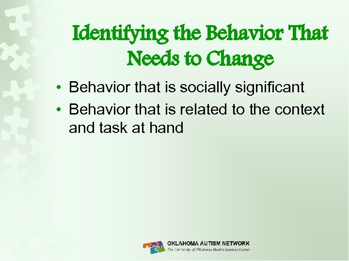 Identifying the Behavior That Needs to Change • Behavior that is socially significant •