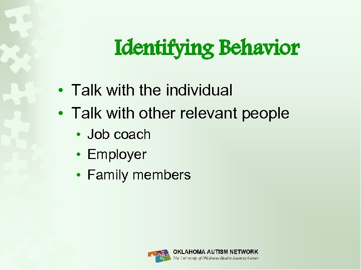 Identifying Behavior • Talk with the individual • Talk with other relevant people •