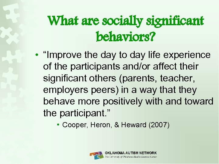 What are socially significant behaviors? • “Improve the day to day life experience of