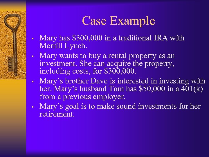 Case Example • • Mary has $300, 000 in a traditional IRA with Merrill