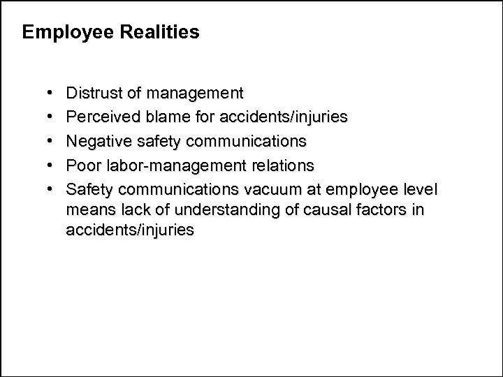 Employee Realities • • • Distrust of management Perceived blame for accidents/injuries Negative safety