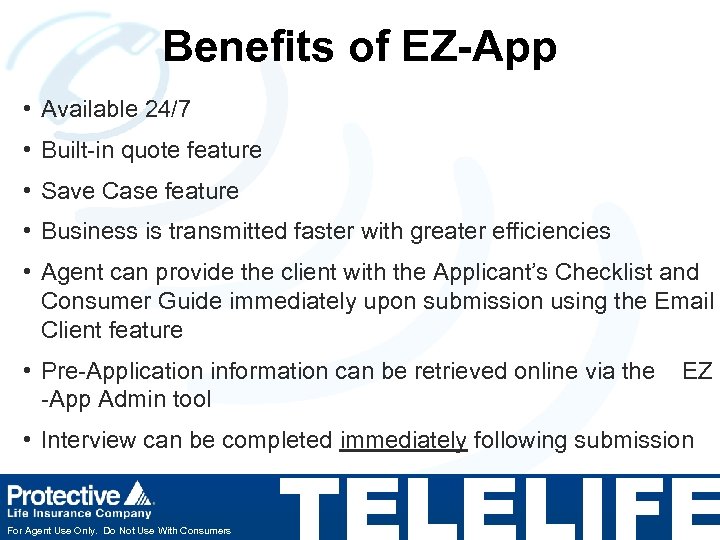 Benefits of EZ-App • Available 24/7 • Built-in quote feature • Save Case feature