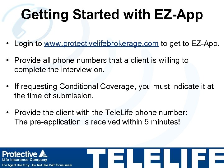 Getting Started with EZ-App • Login to www. protectivelifebrokerage. com to get to EZ-App.