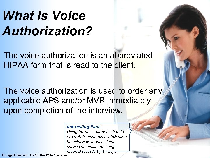 What is Voice Authorization? The voice authorization is an abbreviated HIPAA form that is