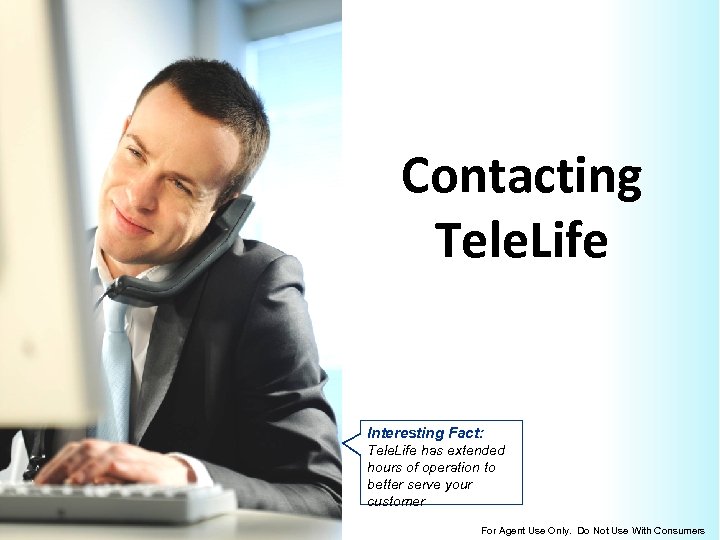 Contacting Tele. Life Interesting Fact: Tele. Life has extended hours of operation to better