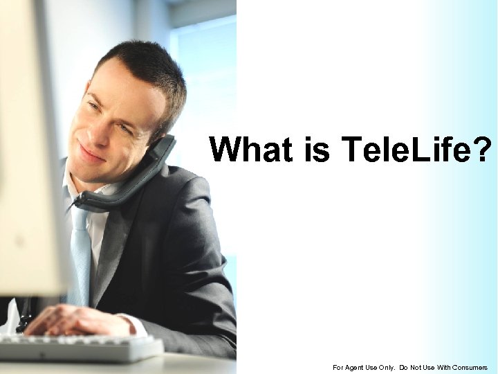 What is Tele. Life? For Agent Use Only. Do Not Use With Consumers 