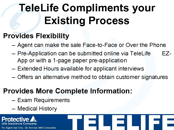 Tele. Life Compliments your Existing Process Provides Flexibility – Agent can make the sale