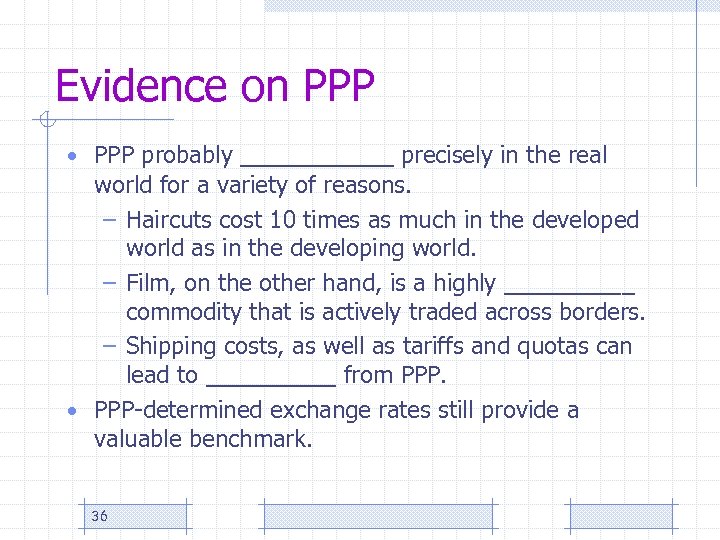 Evidence on PPP • PPP probably _____ precisely in the real world for a