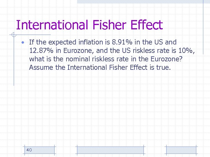 International Fisher Effect • If the expected inflation is 8. 91% in the US