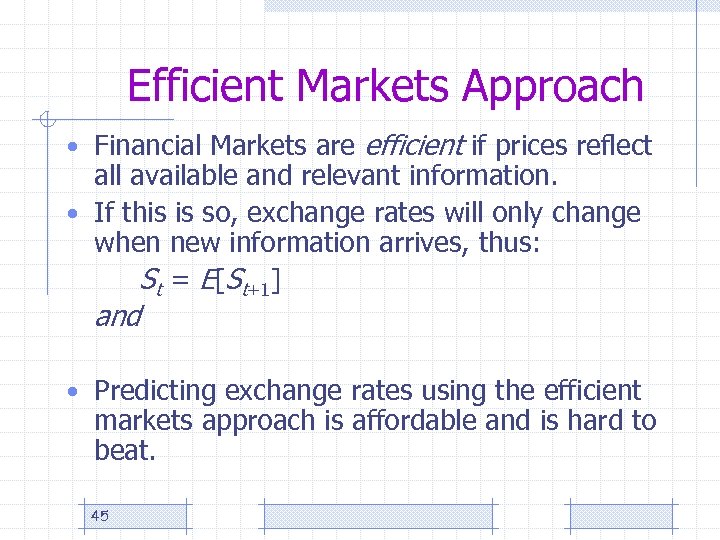 Efficient Markets Approach • Financial Markets are efficient if prices reflect all available and