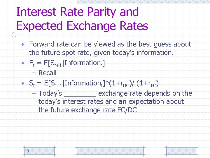Interest Rate Parity and Expected Exchange Rates • Forward rate can be viewed as