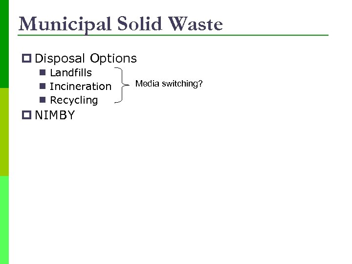 Municipal Solid Waste p Disposal Options n Landfills n Incineration n Recycling p NIMBY