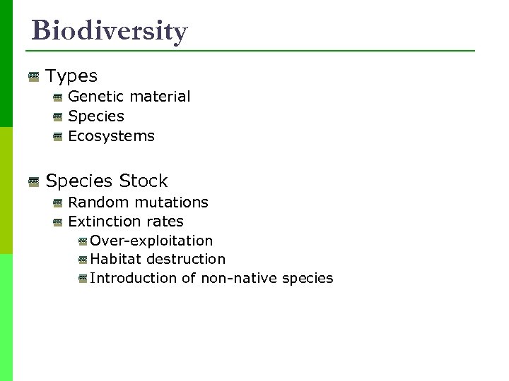 Biodiversity Types Genetic material Species Ecosystems Species Stock Random mutations Extinction rates Over-exploitation Habitat