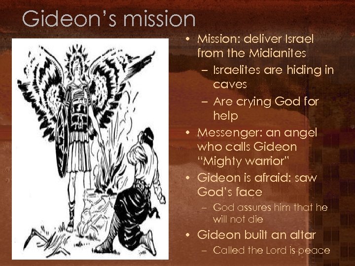 Gideon’s mission • Mission: deliver Israel from the Midianites – Israelites are hiding in