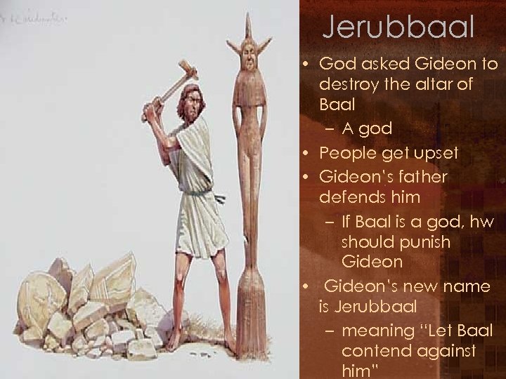Jerubbaal • God asked Gideon to destroy the altar of Baal – A god