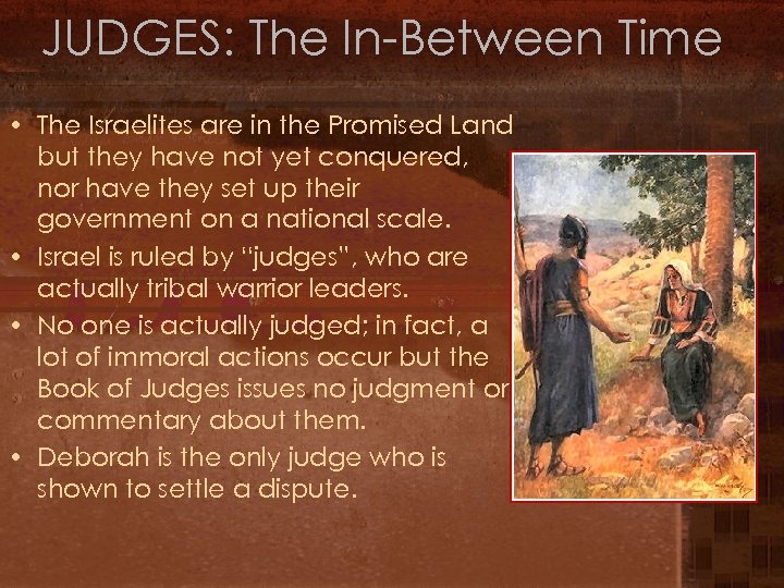 JUDGES: The In-Between Time • The Israelites are in the Promised Land but they