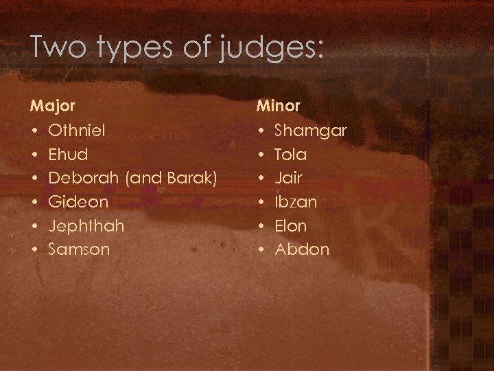 Two types of judges: Major • Othniel • Ehud • Deborah (and Barak) •