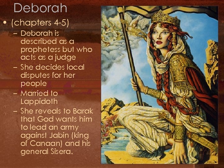 Deborah • (chapters 4 -5) – Deborah is described as a prophetess but who