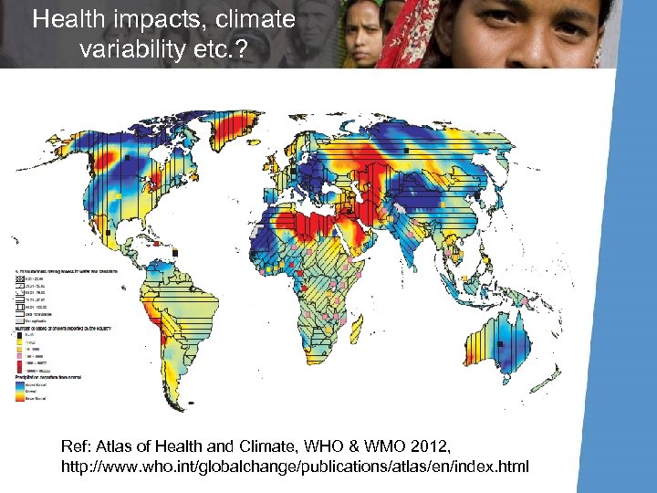 Health impacts, climate variability etc. ? Ref: Atlas of Health and Climate, WHO &