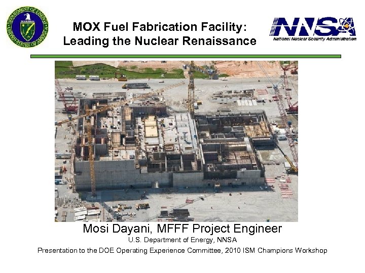 MOX Fuel Fabrication Facility: Leading the Nuclear Renaissance Mosi Dayani, MFFF Project Engineer U.