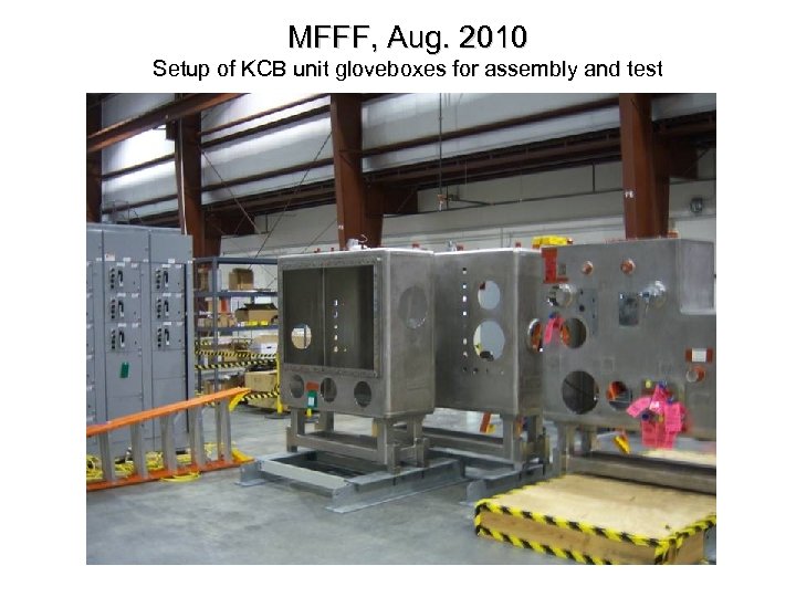 MFFF, Aug. 2010 Setup of KCB unit gloveboxes for assembly and test 